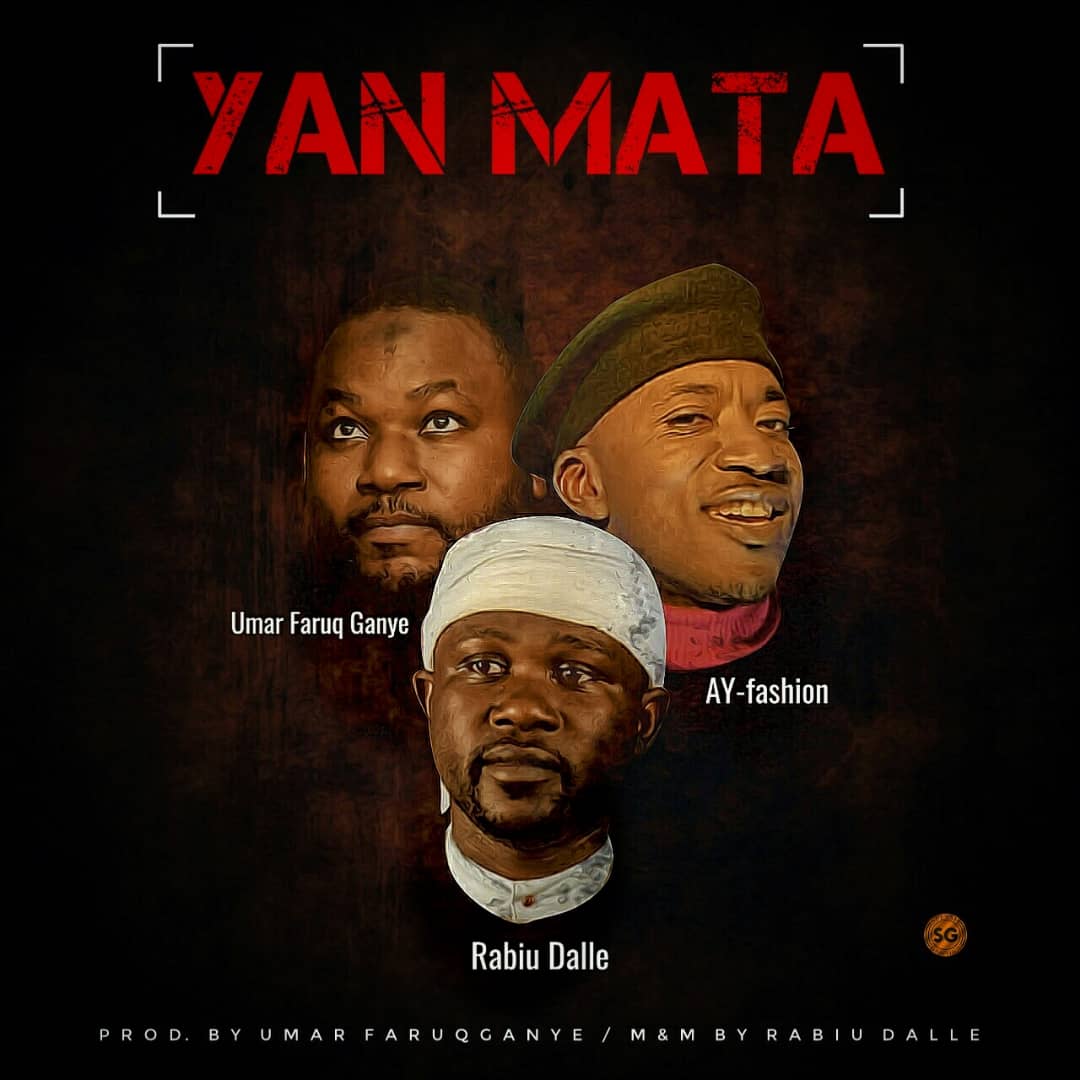 Yan Mata- Umar faruq ft Rabiu Dalle, AY Fashion - SautiOnline